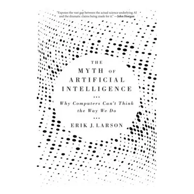 Myth of Artificial Intelligence - Larson, Erik J.