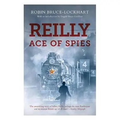 Reilly Ace of Spies - Bruce-Lockhart , Robin