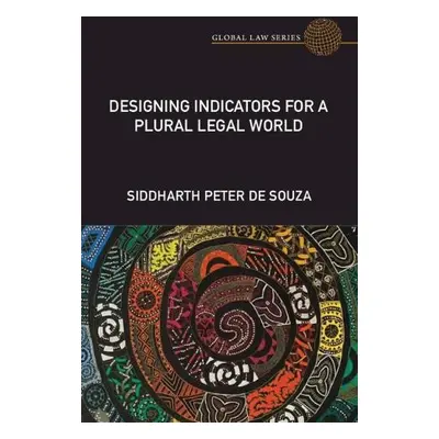 Designing Indicators for a Plural Legal World - De Souza, Siddharth Peter