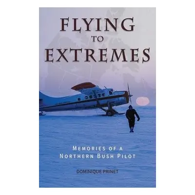 Flying to Extremes - Prinet, Dominique