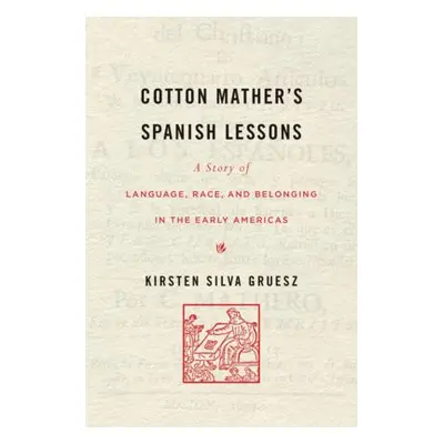 Cotton Mather’s Spanish Lessons - Gruesz, Kirsten Silva