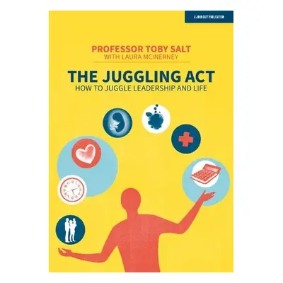 Juggling Act: How to juggle leadership and life - Salt, Professor Toby