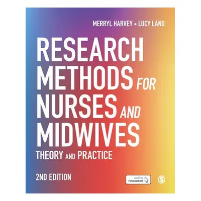 Research Methods for Nurses and Midwives - Harvey, Merryl a Land, Lucy