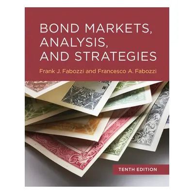 Bond Markets, Analysis, and Strategies, tenth edition - Fabozzi, Frank J. a Fabozzi, Francesco A