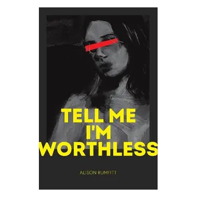 Tell Me I'm Worthless - Rumfitt, Alison