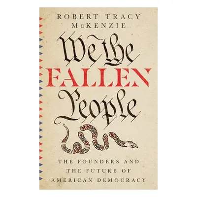 We the Fallen People – The Founders and the Future of American Democracy - Mckenzie, Robert Trac