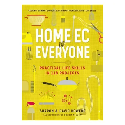 Home Ec for Everyone: Practical Life Skills in 118 Projects - Bowers, David a Bowers, Sharon