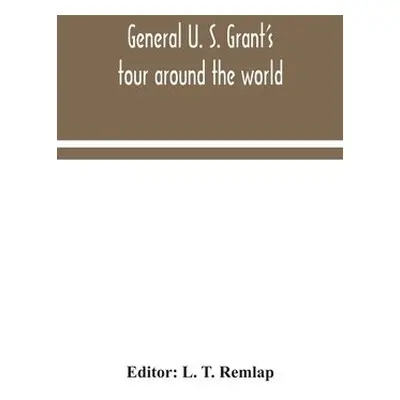 General U. S. Grant's tour around the world