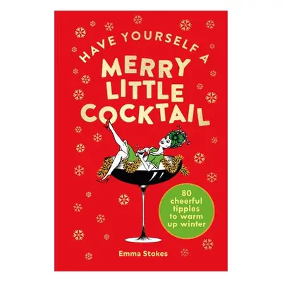 Have Yourself a Merry Little Cocktail - Stokes, Emma