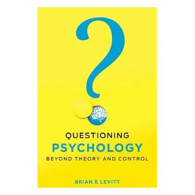 Questioning Psychology - Levitt, Brian E.