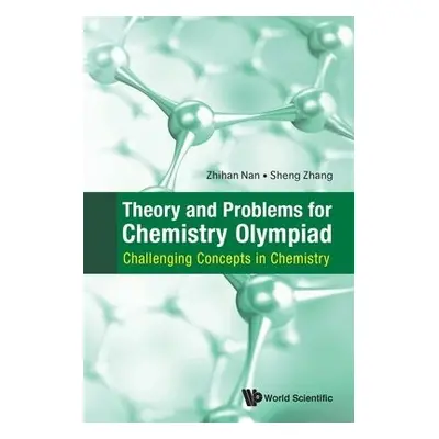 Theory And Problems For Chemistry Olympiad: Challenging Concepts In Chemistry - Nan, Zhihan (Nus