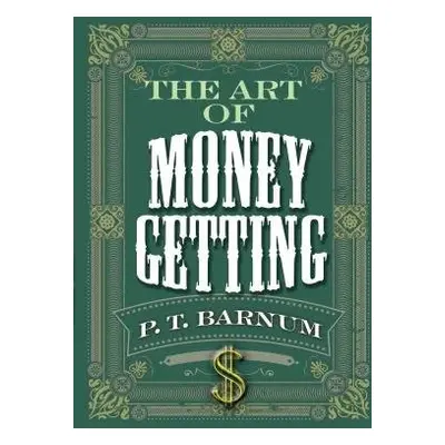 The Art of Money Getting - Barnum, P. T.