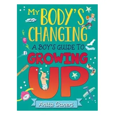 My Body's Changing: A Boy's Guide to Growing Up - Ganeri, Anita