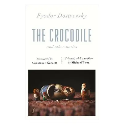 Crocodile and Other Stories (riverrun Editions) - Dostoevsky, Fyodor