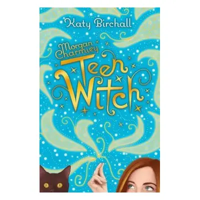 Morgan Charmley: Teen Witch - Birchall, Katy