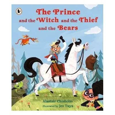 Prince and the Witch and the Thief and the Bears - Chisholm, Alastair