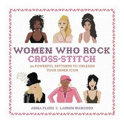 Women Who Rock Cross-Stitch - Fleiss, Anna a Mancuso, Lauren