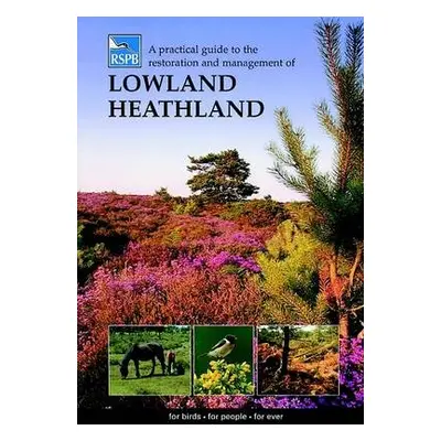 Practical Guide to the Restoration and Management of Lowland Heathland