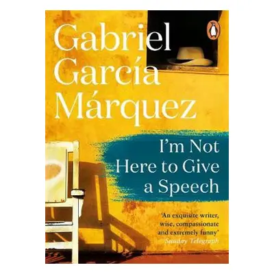 I'm Not Here to Give a Speech - Marquez, Gabriel Garcia