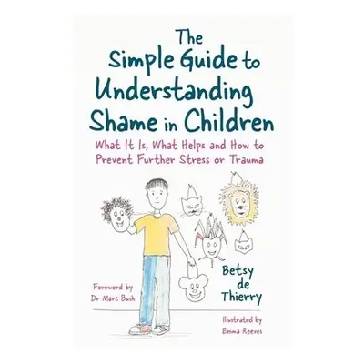 Simple Guide to Understanding Shame in Children - de Thierry, Betsy