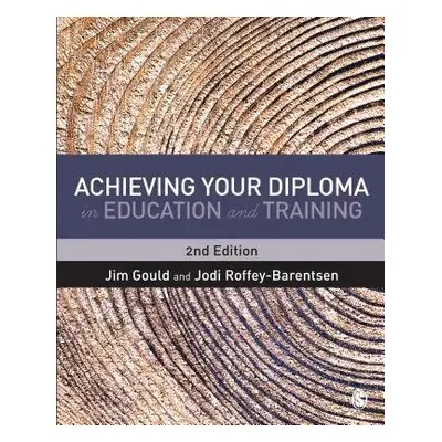 Achieving your Diploma in Education and Training - Gould, Jim a Roffey-Barentsen, Jodi