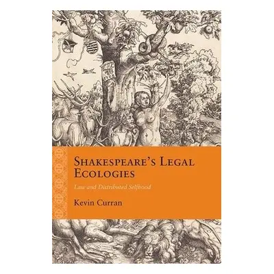 Shakespeare's Legal Ecologies - Curran, Kevin