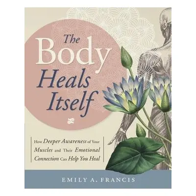 Body Heals Itself - Francis, Emily A.