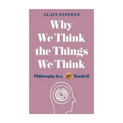 Why We Think the Things We Think - Stephen, Alain