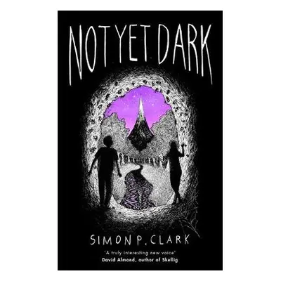 Not Yet Dark - Clark, Simon P.