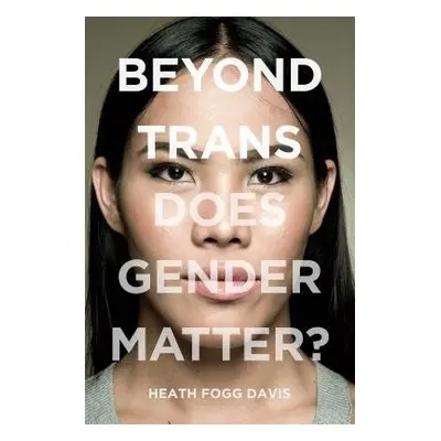 Beyond Trans - Davis, Heath Fogg