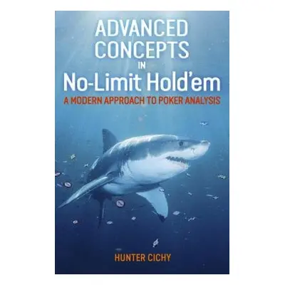 Advanced Concepts in No-Limit Hold'em - Cichy, Hunter