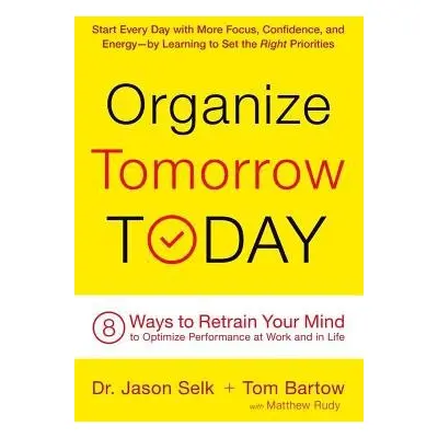 Organize Tomorrow Today - Selk, Jason a Rudy, Matthew a Bartow, Tom