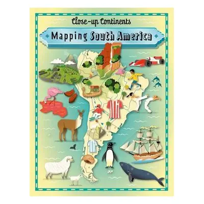 Close-up Continents: Mapping South America - Rockett, Paul