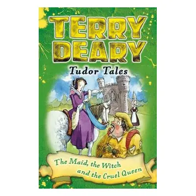 Tudor Tales: The Maid, the Witch and the Cruel Queen - Deary, Terry