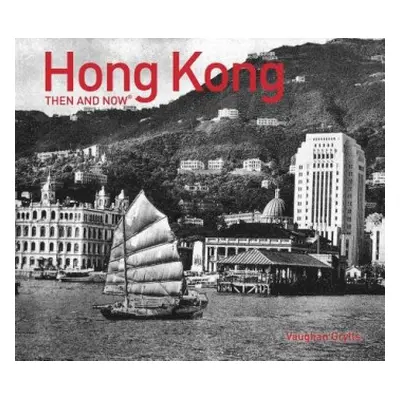 Hong Kong Then and Now (R) - Grylls, Vaughan