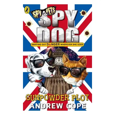 Spy Dog: The Gunpowder Plot - Cope, Andrew