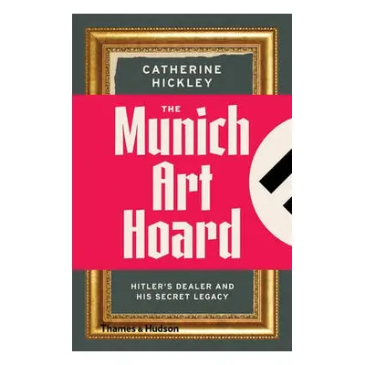 Munich Art Hoard - Hickley, Catherine