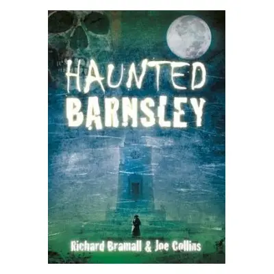 Haunted Barnsley - Bramall, Richard