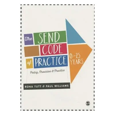 SEND Code of Practice 0-25 Years - Tutt, Rona (Consultant, writer, researcher and former Preside