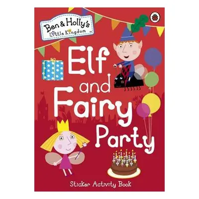 Ben and Holly's Little Kingdom: Elf and Fairy Party - Ben and Holly's Little Kingdom