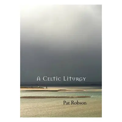 Celtic Liturgy - Robson, Pat