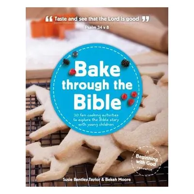 Bake through the Bible - Bentley-Taylor, Susie a Moore, Bekah