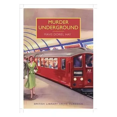 Murder Underground - Hay, Mavis Doriel