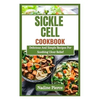 Sickle Cell Diet Cookbook - Pierce, Nadine