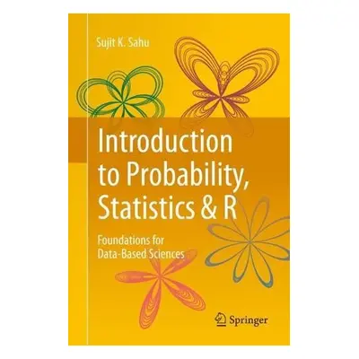 Introduction to Probability, Statistics a R - Sahu, Sujit K.