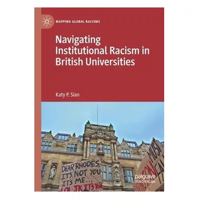 Navigating Institutional Racism in British Universities - Sian, Katy P.