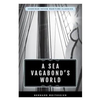 Sea Vagabond's World - Moitessier, Bernard