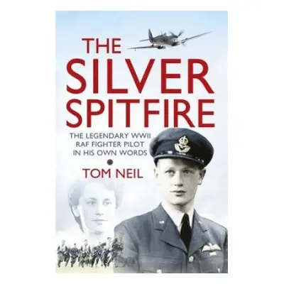 Silver Spitfire - Neil, Wg Cdr Tom