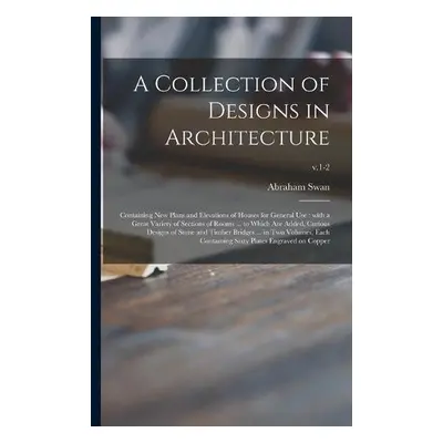 Collection of Designs in Architecture - Swan, Abraham