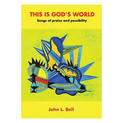 This is God's World - Bell, John L.